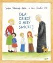 Ojciec Leon Knabit OSB, Justyna Kiliańczyk-Zięba "DLA DZIECI O MSZY ŚWIĘTEJ"