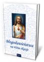 Praca zbiorowa "Błogosławieństwa na różne okazje"